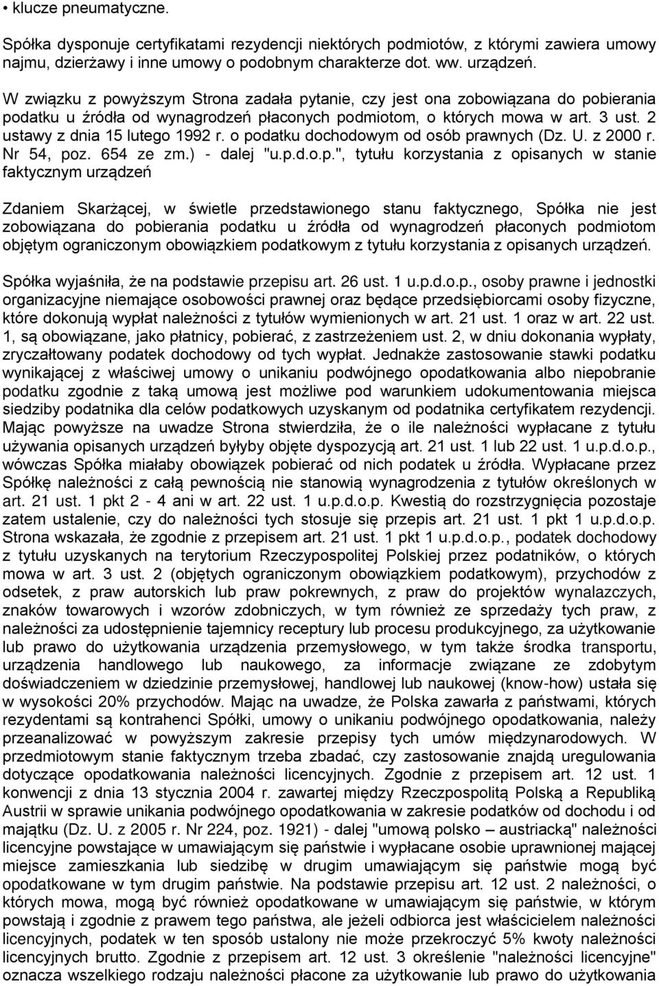 o podatku dochodowym od osób prawnych (Dz. U. z 2000 r. Nr 54, poz. 654 ze zm.) - dalej "u.p.d.o.p.", tytułu korzystania z opisanych w stanie faktycznym urządzeń Zdaniem Skarżącej, w świetle