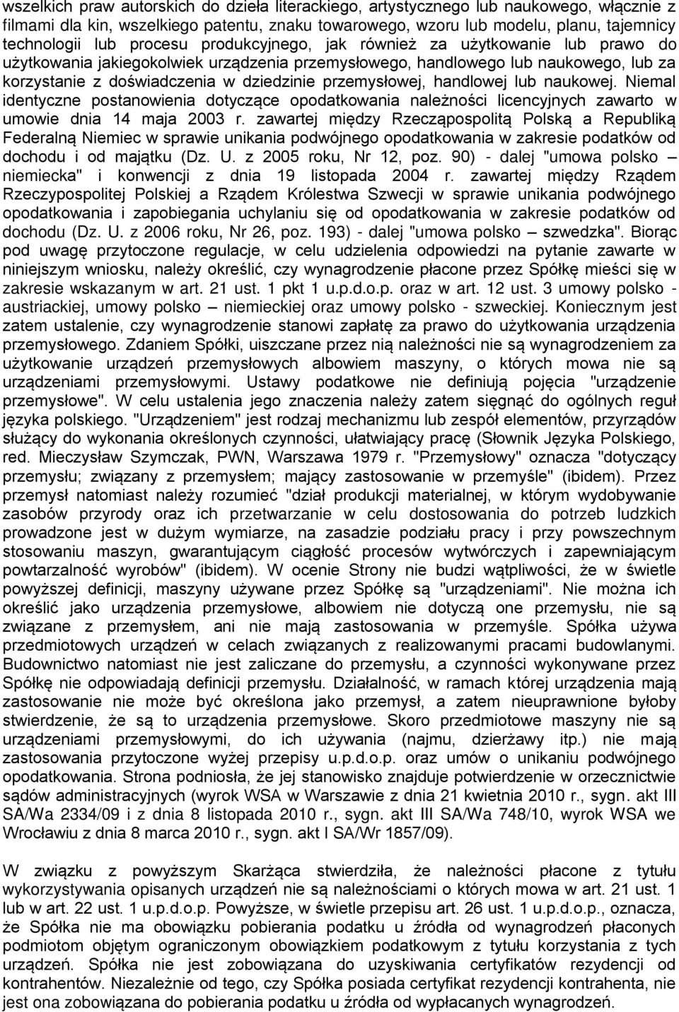 przemysłowej, handlowej lub naukowej. Niemal identyczne postanowienia dotyczące opodatkowania należności licencyjnych zawarto w umowie dnia 14 maja 2003 r.