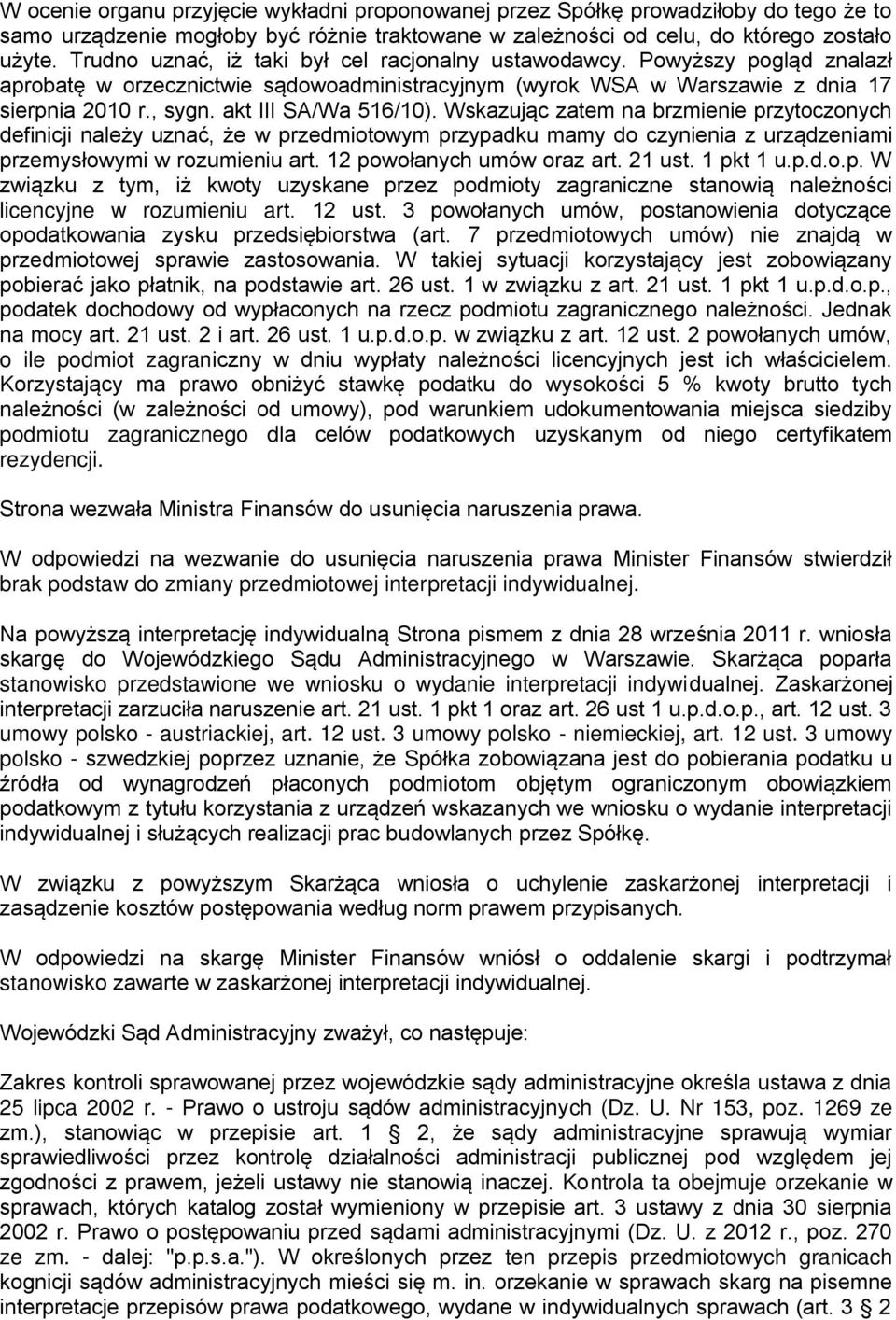 akt III SA/Wa 516/10). Wskazując zatem na brzmienie przytoczonych definicji należy uznać, że w przedmiotowym przypadku mamy do czynienia z urządzeniami przemysłowymi w rozumieniu art.