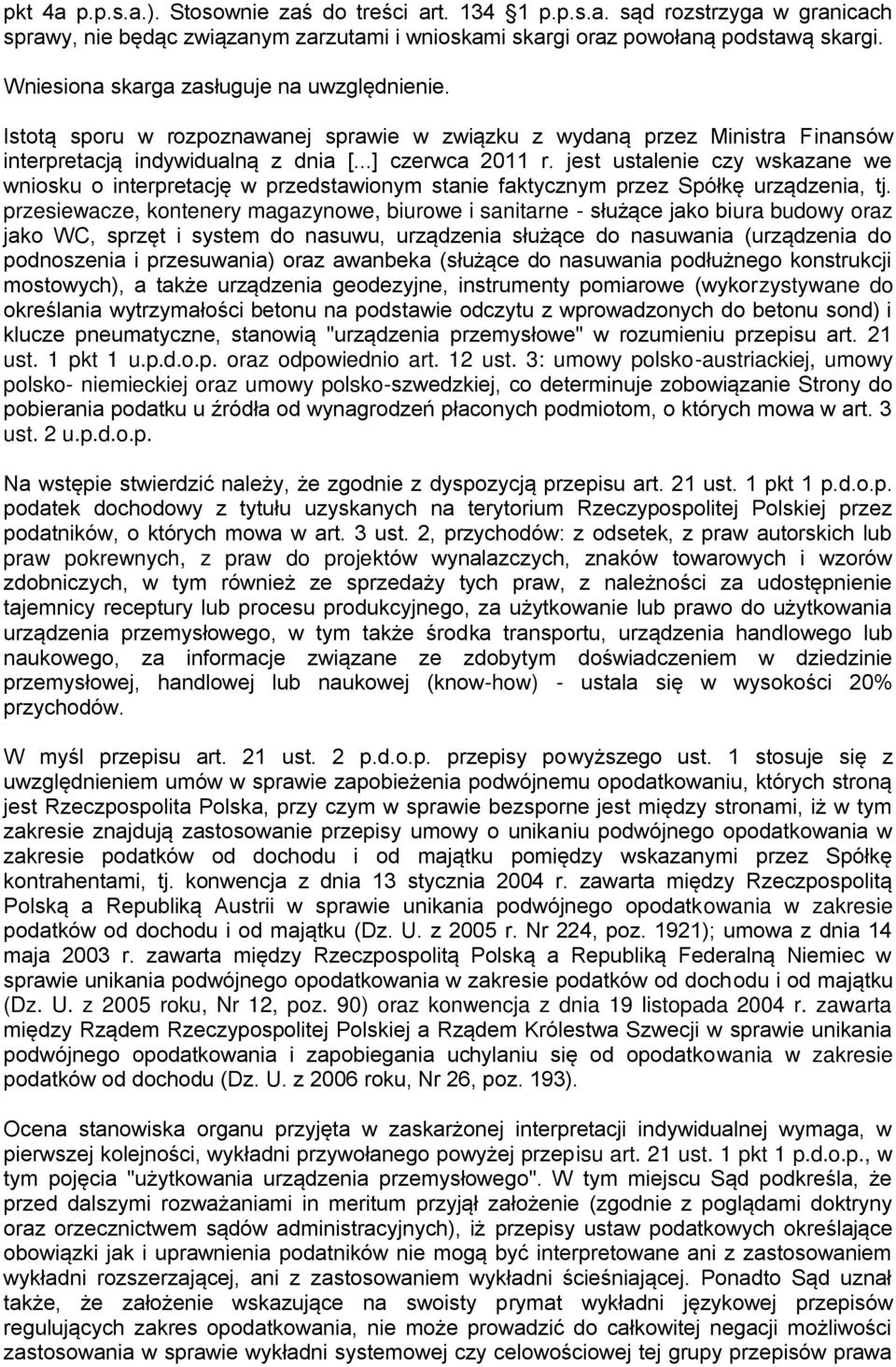 jest ustalenie czy wskazane we wniosku o interpretację w przedstawionym stanie faktycznym przez Spółkę urządzenia, tj.