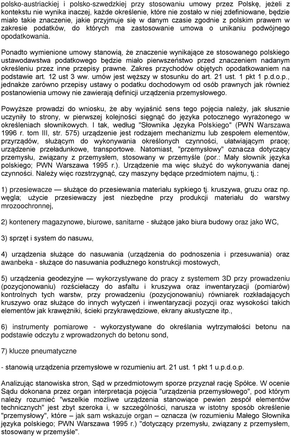 Ponadto wymienione umowy stanowią, że znaczenie wynikające ze stosowanego polskiego ustawodawstwa podatkowego będzie miało pierwszeństwo przed znaczeniem nadanym określeniu przez inne przepisy prawne.