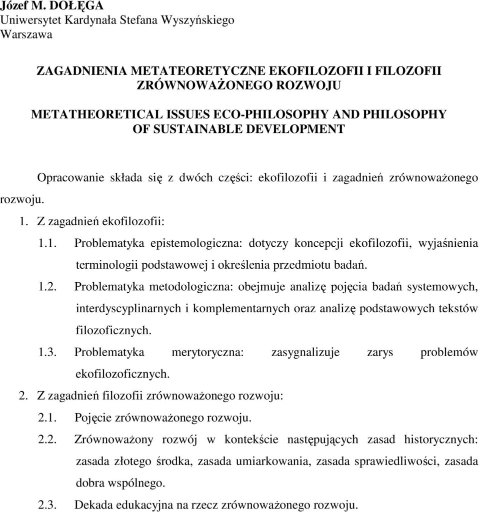 SUSTAINABLE DEVELOPMENT Opracowanie składa się z dwóch części: ekofilozofii i zagadnień zrównoważonego rozwoju. 1.