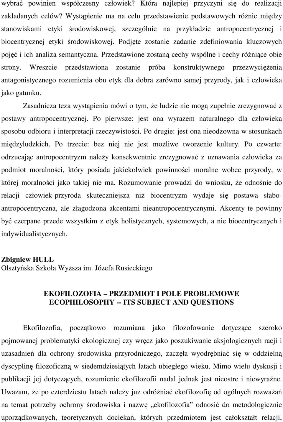 Podjęte zostanie zadanie zdefiniowania kluczowych pojęć i ich analiza semantyczna. Przedstawione zostaną cechy wspólne i cechy różniące obie strony.