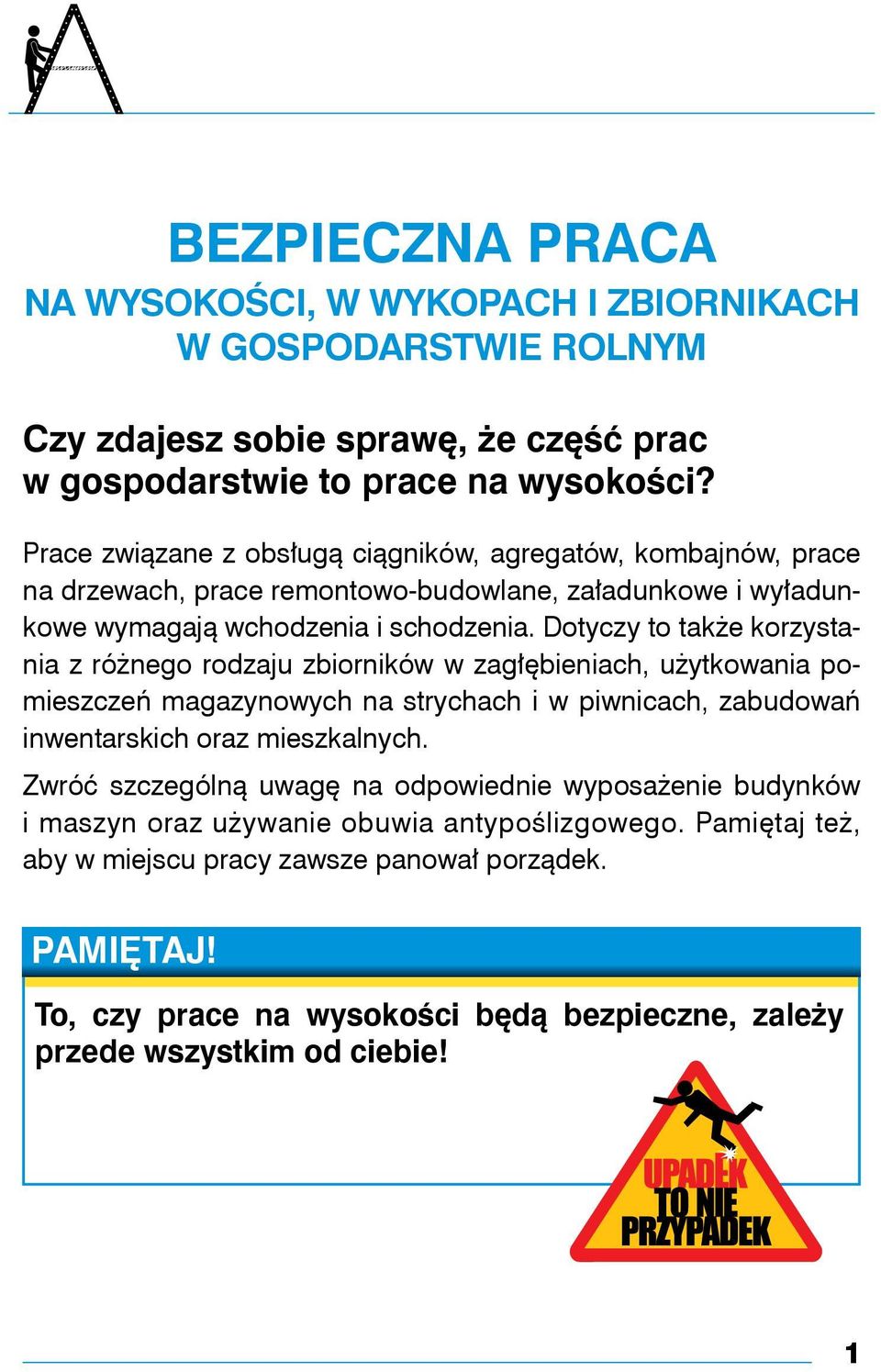 Dotyczy to także korzystania z różnego rodzaju zbiorników w zagłębieniach, użytkowania pomieszczeń magazynowych na strychach i w piwnicach, zabudowań inwentarskich oraz mieszkalnych.