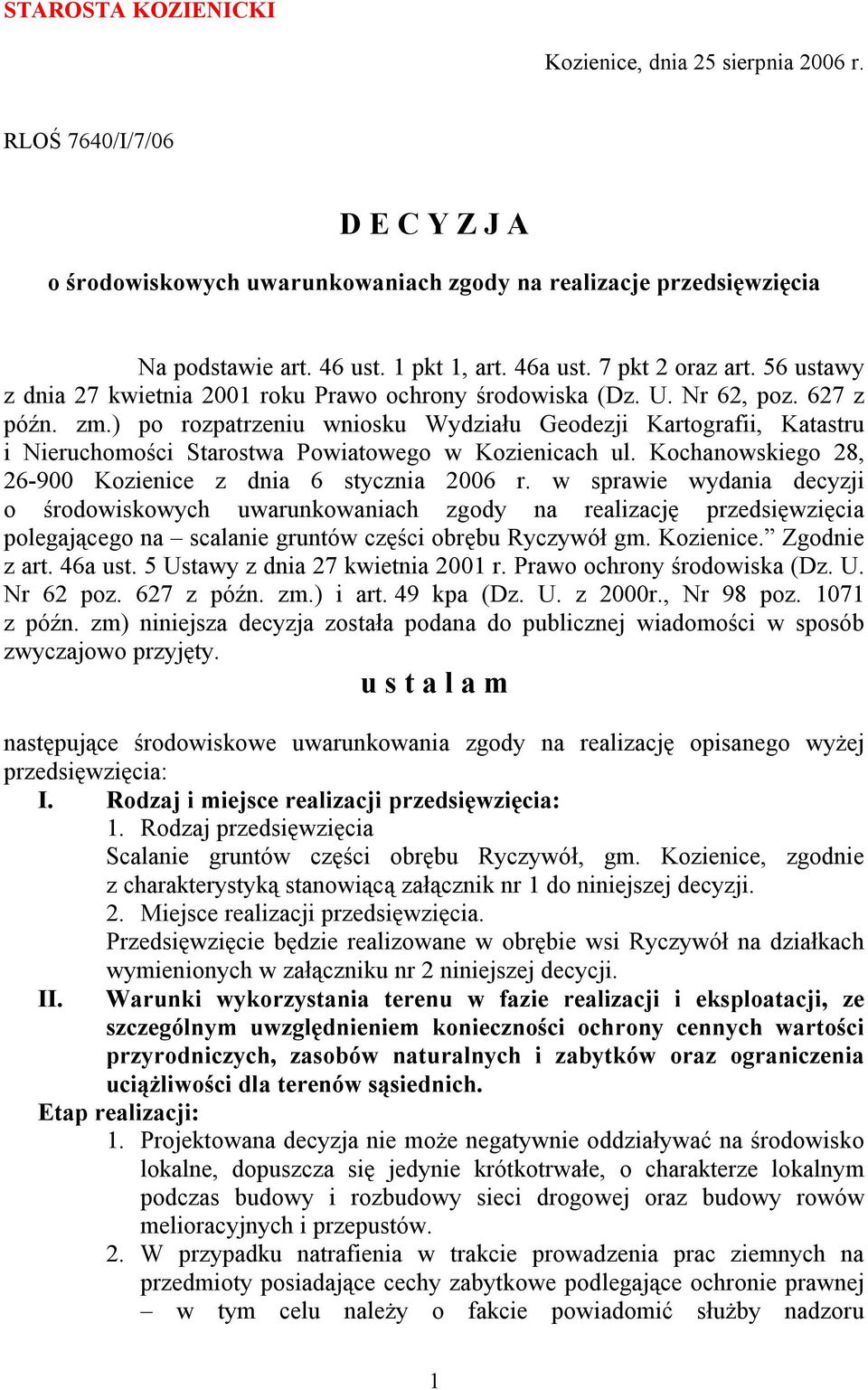 ) po rozpatrzeniu wniosku Wydziału Geodezji Kartografii, Katastru i Nieruchomości Starostwa Powiatowego w Kozienicach ul. Kochanowskiego 28, 26-900 Kozienice z dnia 6 stycznia 2006 r.