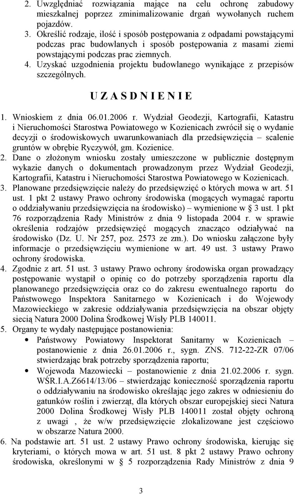 Uzyskać uzgodnienia projektu budowlanego wynikające z przepisów szczególnych. U Z A S D N I E N I E 1. Wnioskiem z dnia 06.01.2006 r.