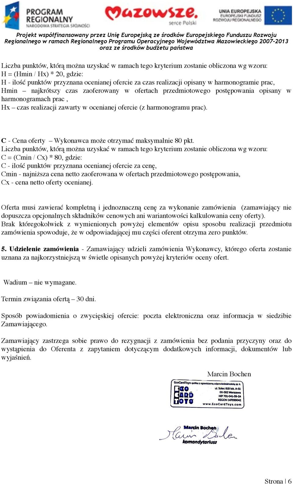C - Cena oferty Wykonawca może otrzymać maksymalnie 80 pkt.
