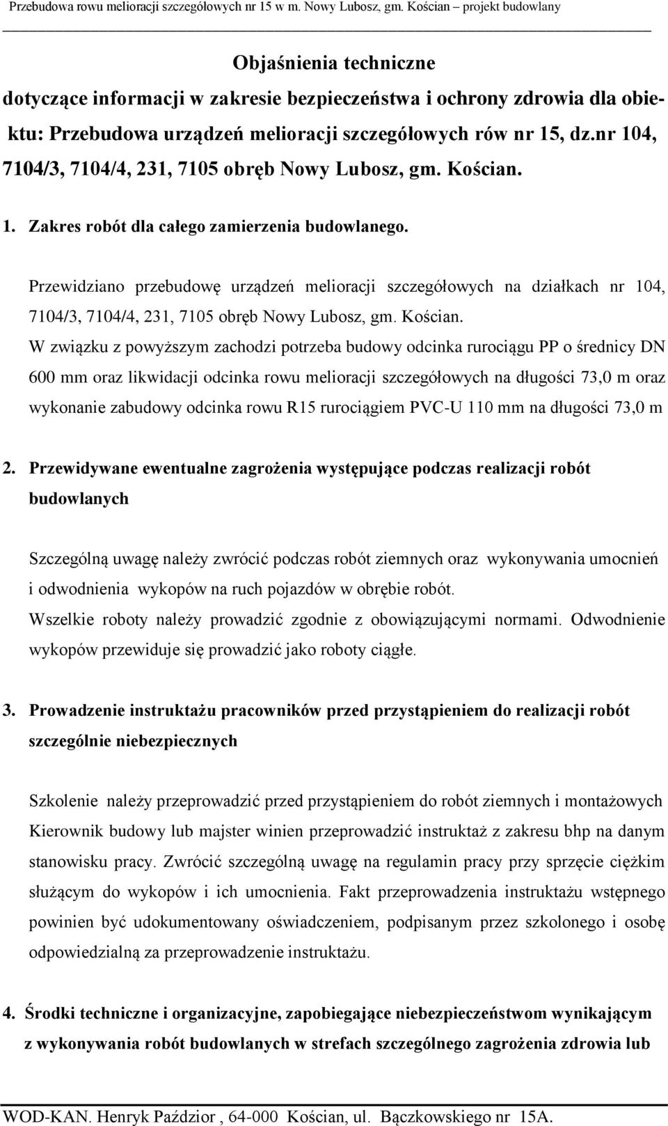 Przewidziano przebudowę urządzeń melioracji szczegółowych na działkach nr 104, 7104/3, 7104/4, 231, 7105 obręb Nowy Lubosz, gm. Kościan.