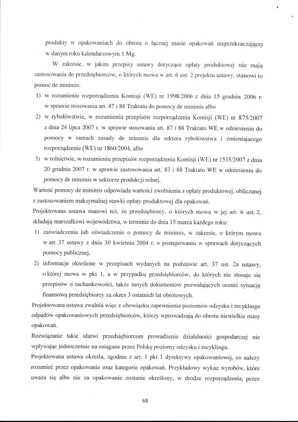 2 projektu ustawy, stanowi to pomoc de rninimis: l) w rozumieniu rozporządzenia Komisji (WE) nr 1998/2006 z dnia 15 grudnia 2006 r. w sprawie stosowania art.