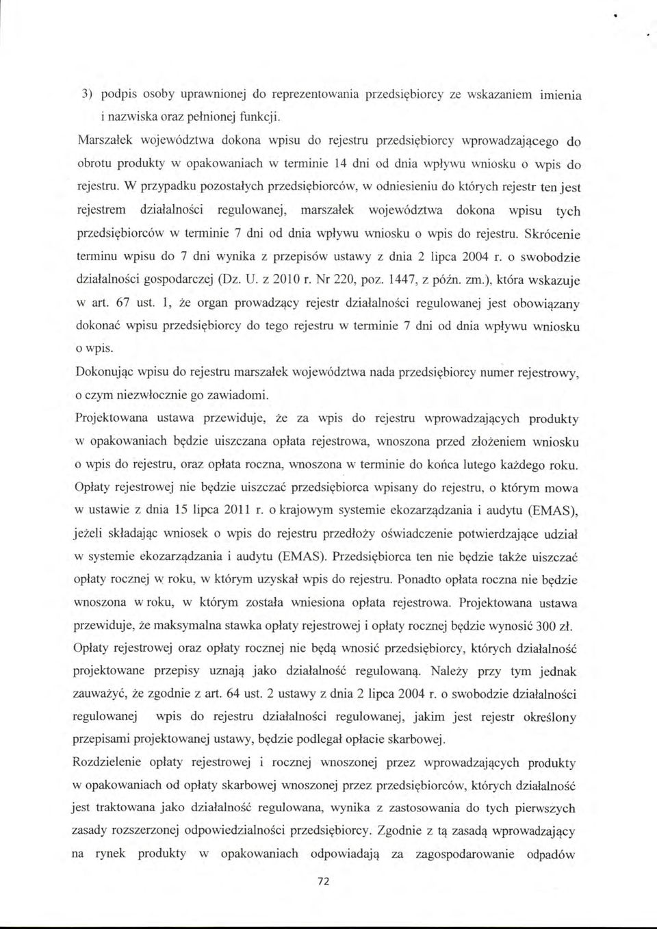 W przypadku pozostałych przedsiębiorców, w odniesieniu do których rejestr ten jest rejestrem działalności regulowanej, marszałek województwa dokona wp1su tych przedsiębiorców w terminie 7 dni od dnia