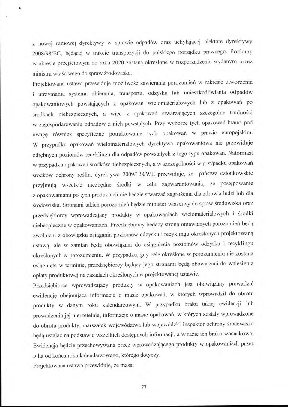 Projektowana ustawa przewiduje możliwość zawierania porozumień w zakresie utworzenia i utrzymania systemu zbierania, transportu, odzysku lub unieszkodliwiania.