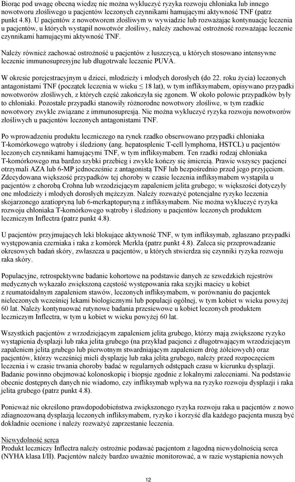 hamującymi aktywność TNF. Należy również zachować ostrożność u pacjentów z łuszczycą, u których stosowano intensywne leczenie immunosupresyjne lub długotrwałe leczenie PUVA.