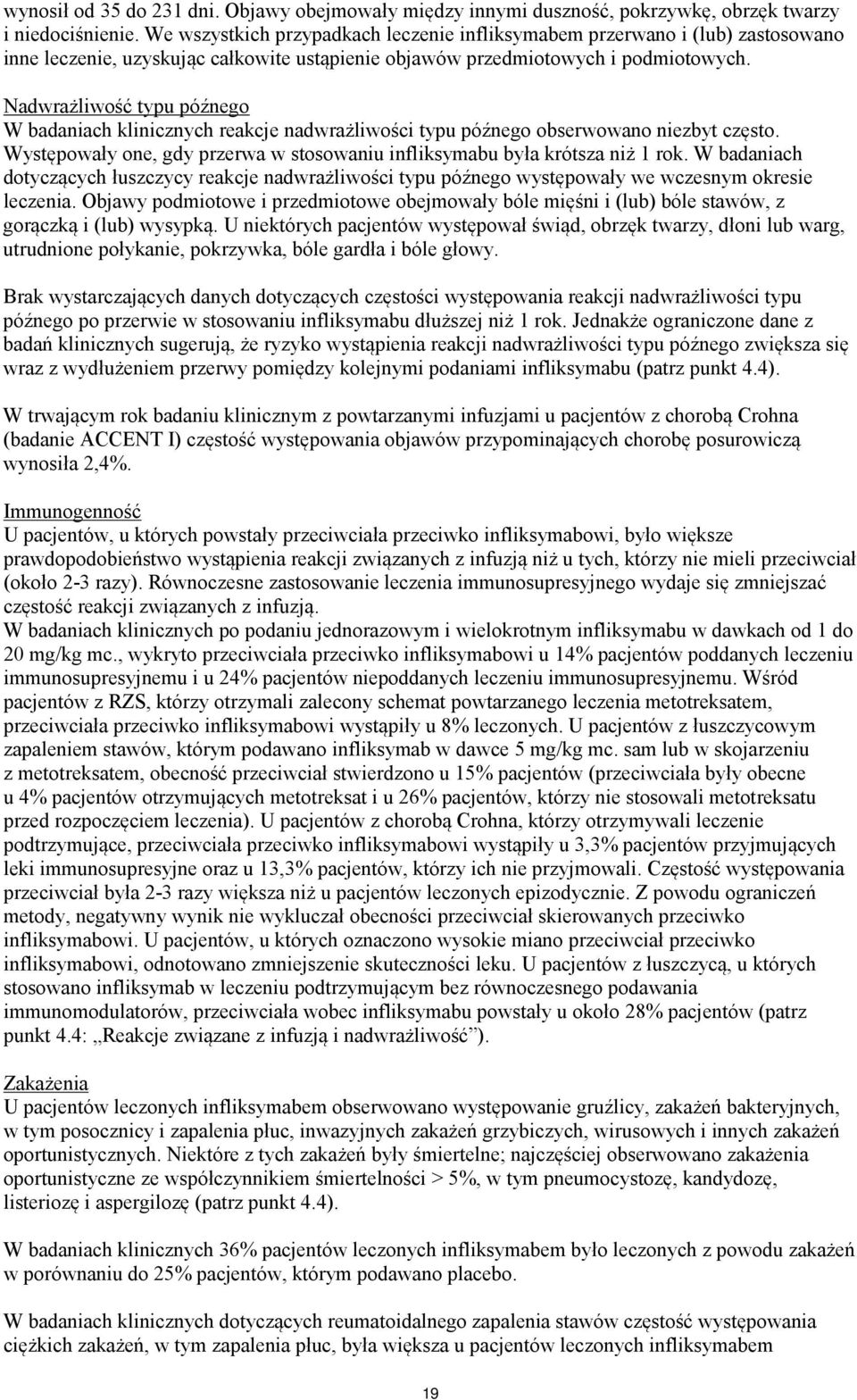 Nadwrażliwość typu późnego W badaniach klinicznych reakcje nadwrażliwości typu późnego obserwowano niezbyt często. Występowały one, gdy przerwa w stosowaniu infliksymabu była krótsza niż 1 rok.