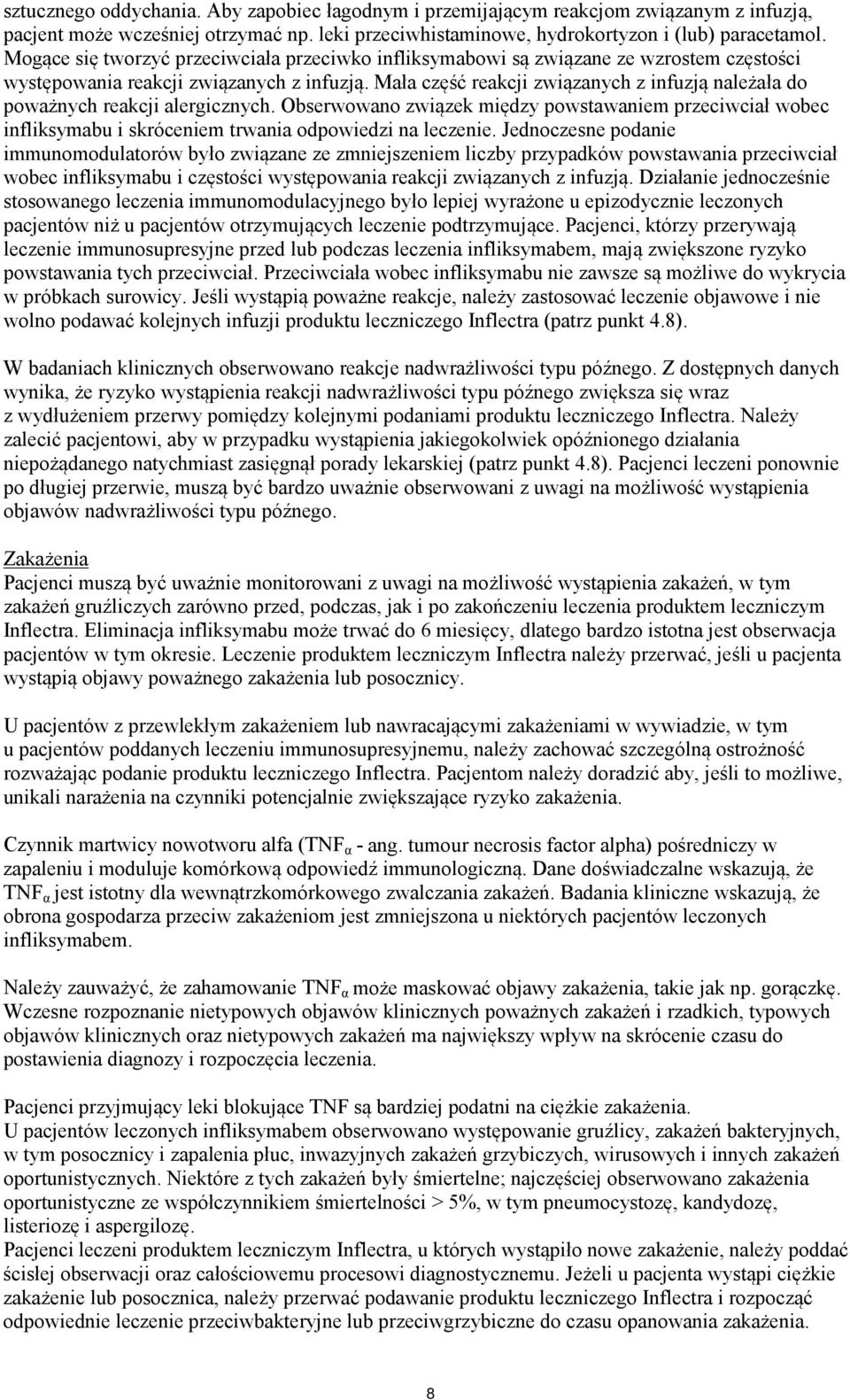 Mała część reakcji związanych z infuzją należała do poważnych reakcji alergicznych. Obserwowano związek między powstawaniem przeciwciał wobec infliksymabu i skróceniem trwania odpowiedzi na leczenie.