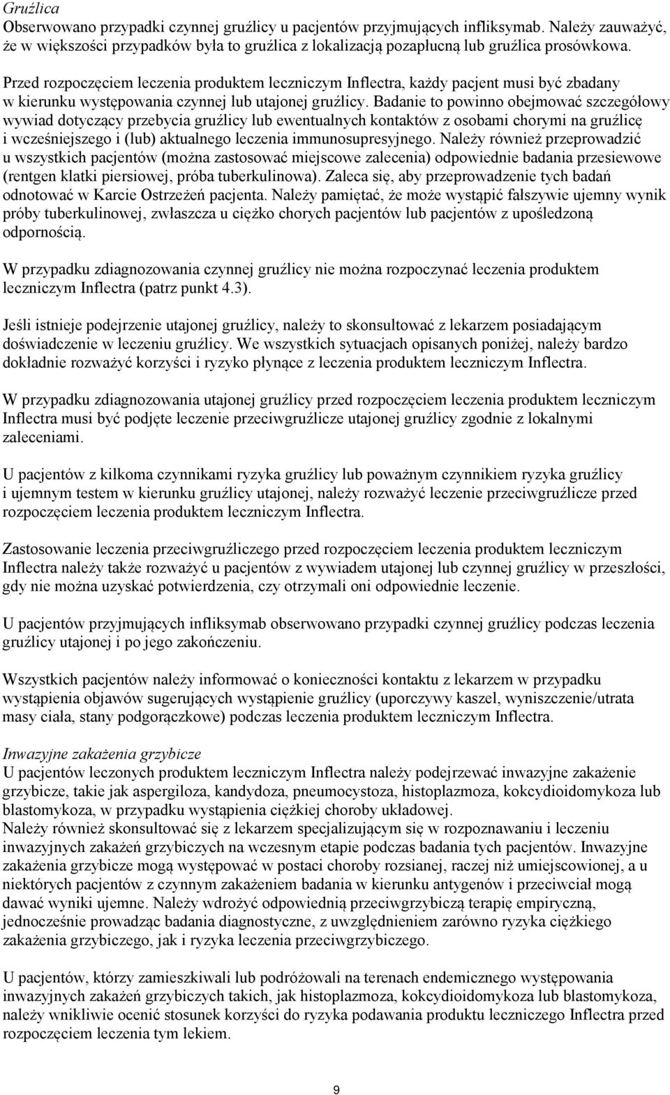 Badanie to powinno obejmować szczegółowy wywiad dotyczący przebycia gruźlicy lub ewentualnych kontaktów z osobami chorymi na gruźlicę i wcześniejszego i (lub) aktualnego leczenia immunosupresyjnego.