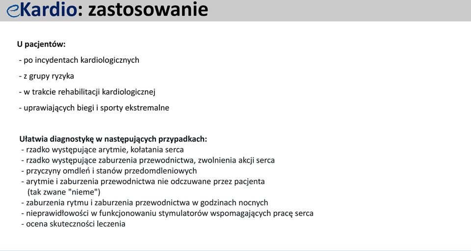 zwolnienia akcji serca - przyczyny omdleń i stanów przedomdleniowych - arytmie i zaburzenia przewodnictwa nie odczuwane przez pacjenta (tak zwane "nieme") -