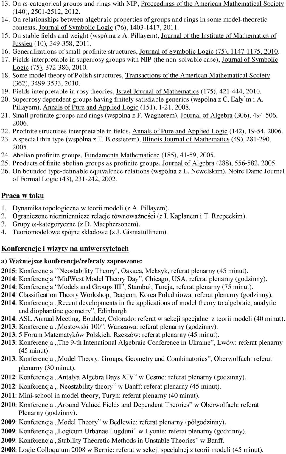 Pillayem), Journal of the Institute of Mathematics of Jussieu (10), 349-358, 2011. 16. Generalizations of small profinite structures, Journal of Symbolic Logic (75), 1147-1175, 2010. 17.