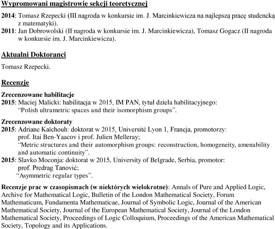Recenzje Zrecenzowane habilitacje 2015: Maciej Malicki: habilitacja w 2015, IM PAN, tytuł dzieła habilitacyjnego: Polish ultrametric spaces and their isomorphism groups.