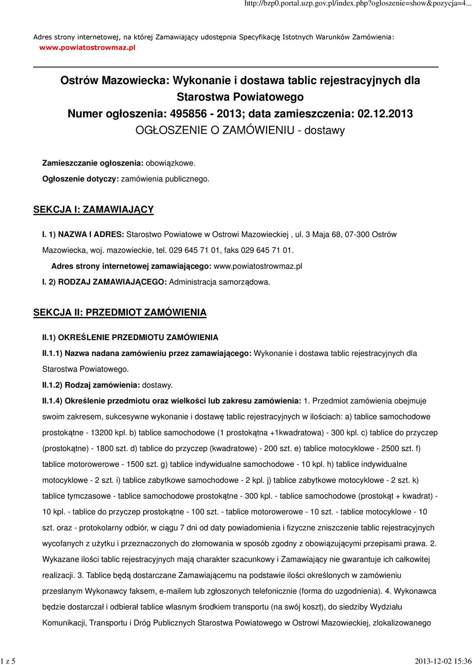 2013 OGŁOSZENIE O ZAMÓWIENIU - dostawy Zamieszczanie ogłoszenia: obowiązkowe. Ogłoszenie dotyczy: zamówienia publicznego. SEKCJA I: ZAMAWIAJĄCY I.