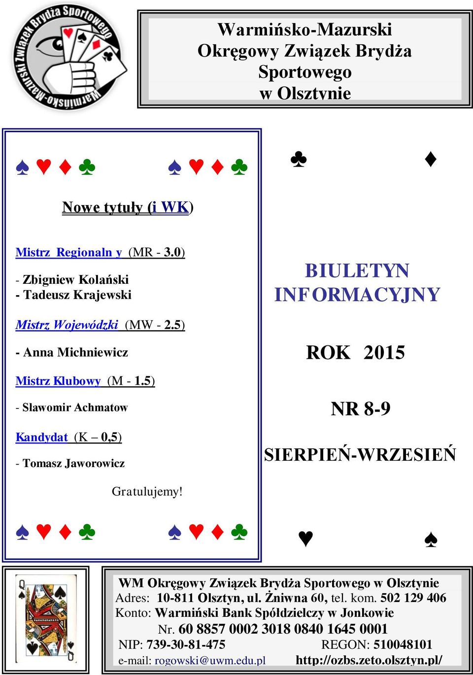 5) - Sławomir Achmatow Kandydat (K 0,5) - Tomasz Jaworowicz BIULETYN INFORMACYJNY ROK 2015 NR 8-9 SIERPIEŃ-WRZESIEŃ Gratulujemy!