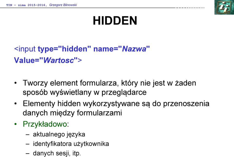 Elementy hidden wykorzystywane są do przenoszenia danych między