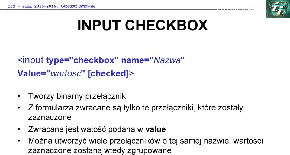 które zostały zaznaczone Zwracana jest watość podana w value Można utworzyć