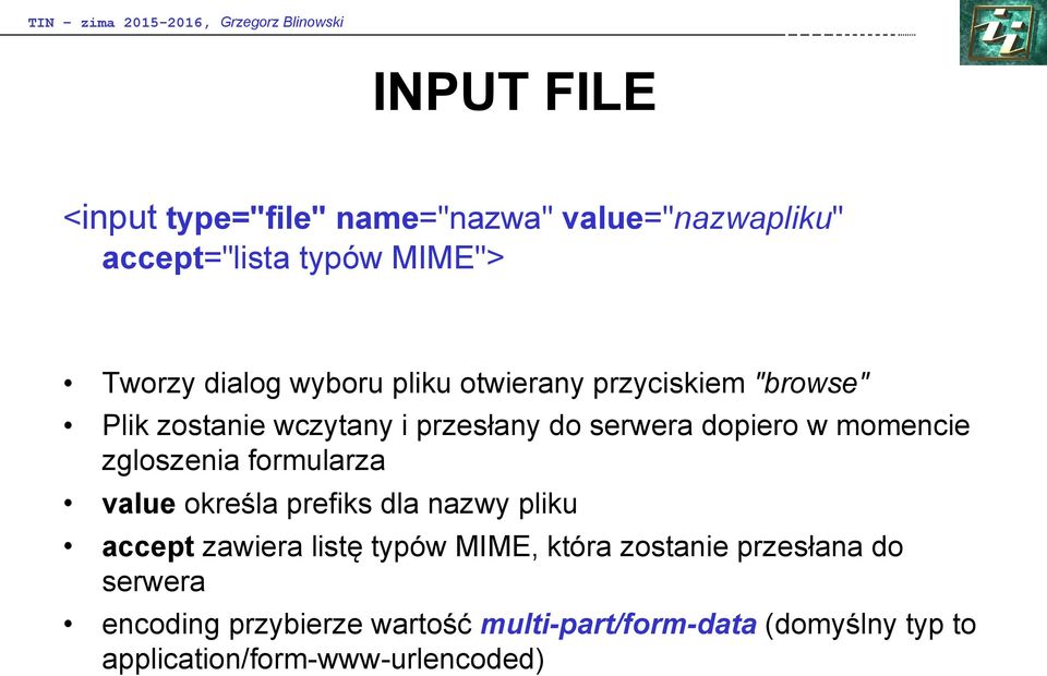 zgloszenia formularza value określa prefiks dla nazwy pliku accept zawiera listę typów MIME, która zostanie