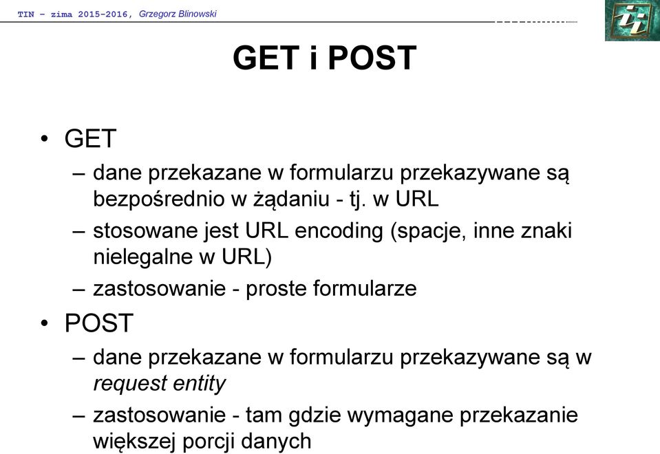 zastosowanie - proste formularze POST dane przekazane w formularzu przekazywane są