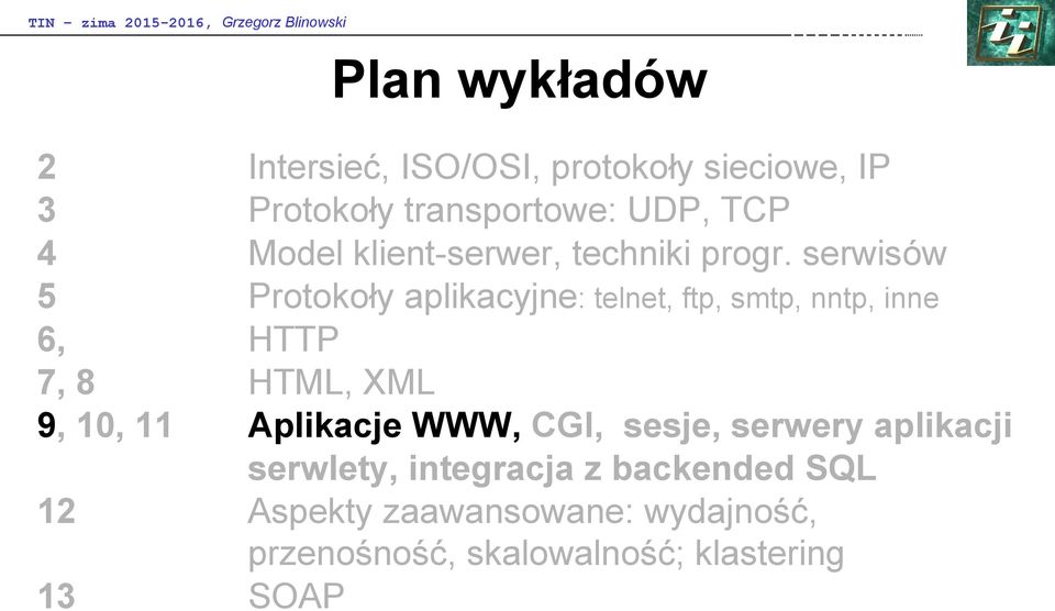 serwisów 5 Protokoły aplikacyjne: telnet, ftp, smtp, nntp, inne 6, HTTP 7, 8 HTML, XML 9, 10, 11