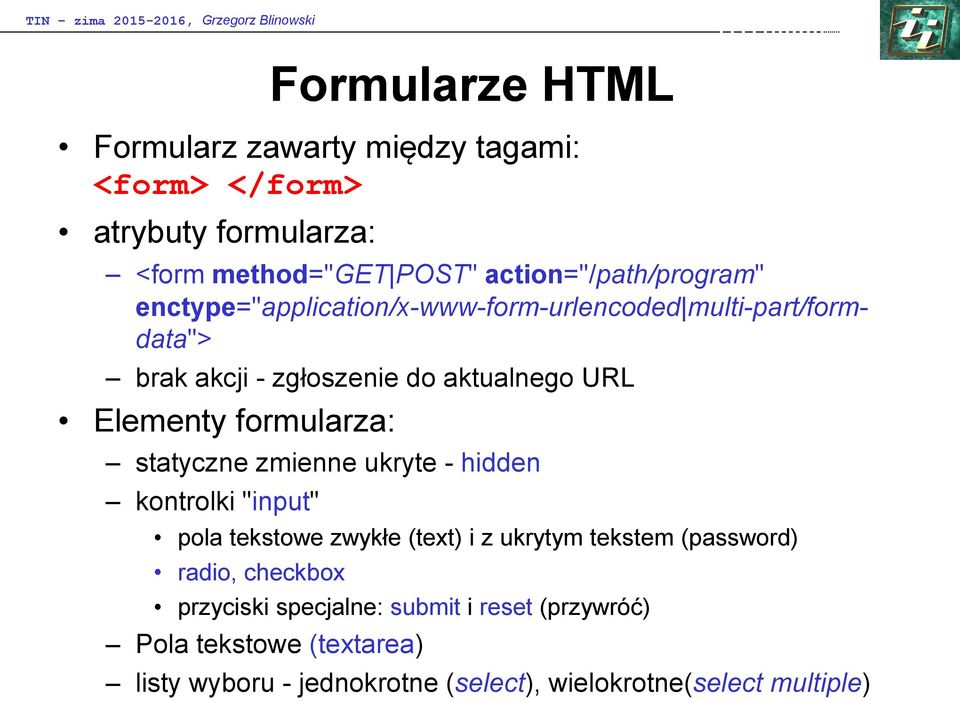 Elementy formularza: statyczne zmienne ukryte - hidden kontrolki "input" pola tekstowe zwykłe (text) i z ukrytym tekstem