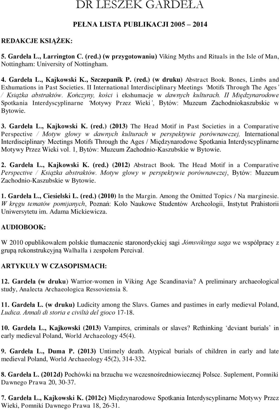 Bones, Limbs and Exhumations in Past Societies. II International Interdisciplinary Meetings Motifs Through The Ages / Książka abstraktów. Kończyny, kości i ekshumacje w dawnych kulturach.