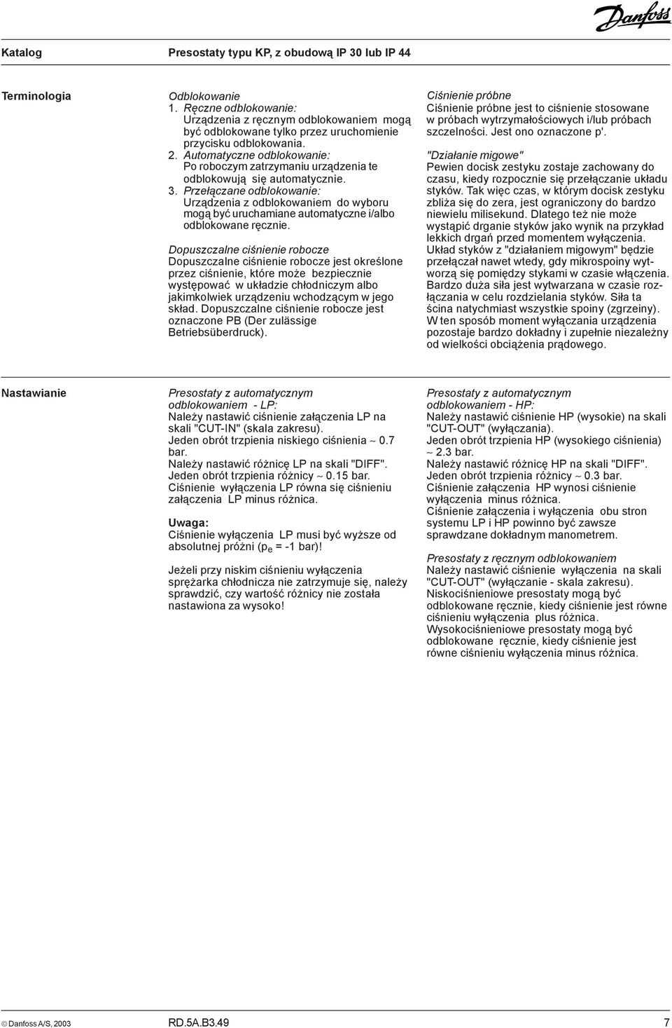 Prze³¹czane odblokowanie: Urz¹dzenia z odblokowaniem do wyboru mog¹ byæ uruchamiane automatyczne i/albo odblokowane rêcznie.