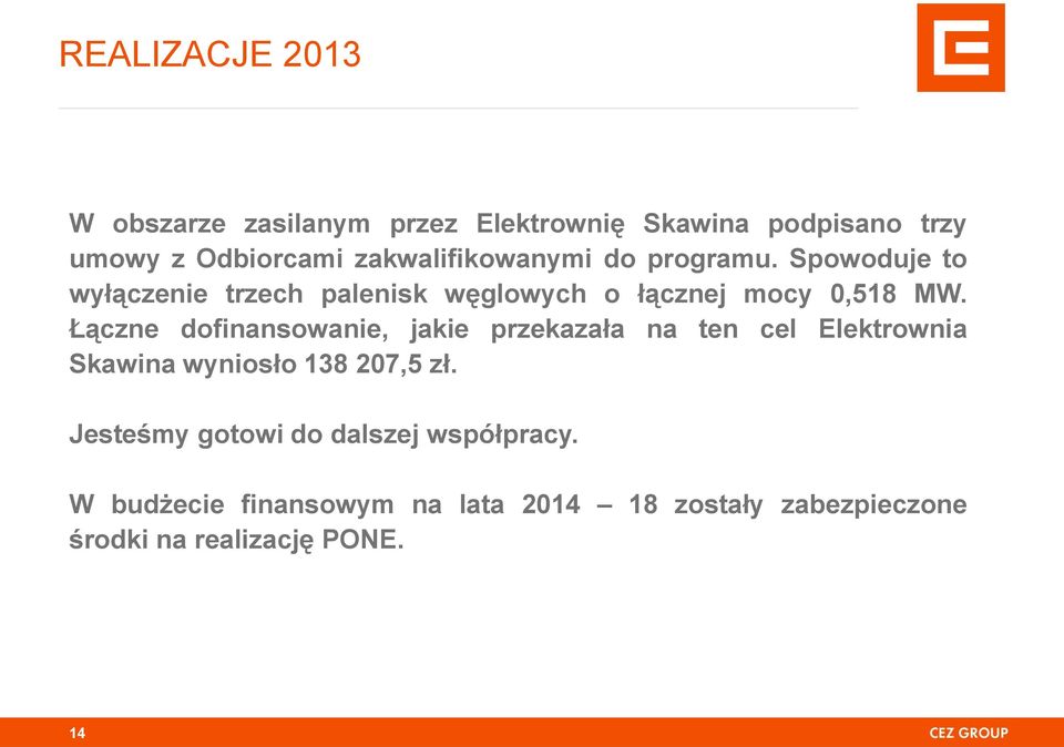 Łączne dofinansowanie, jakie przekazała na ten cel Elektrownia Skawina wyniosło 138 207,5 zł.