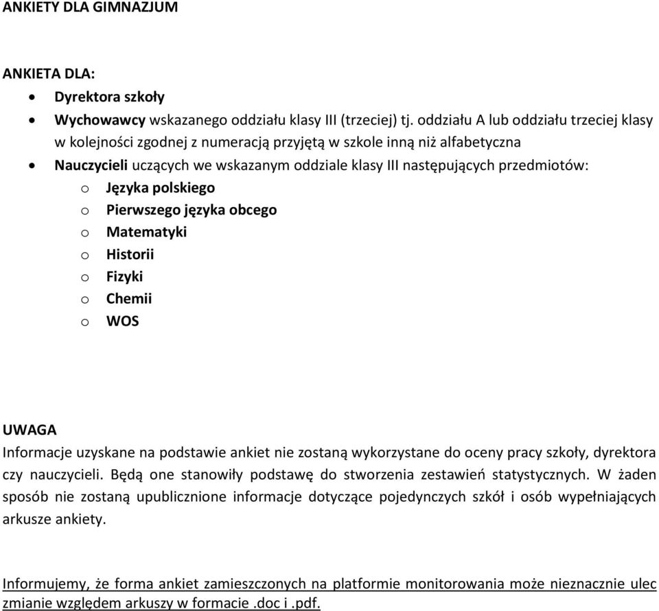 Języka polskiego o Pierwszego języka obcego o Matematyki o Historii o Fizyki o Chemii o WOS UWAGA Informacje uzyskane na podstawie ankiet nie zostaną wykorzystane do oceny pracy szkoły, dyrektora czy