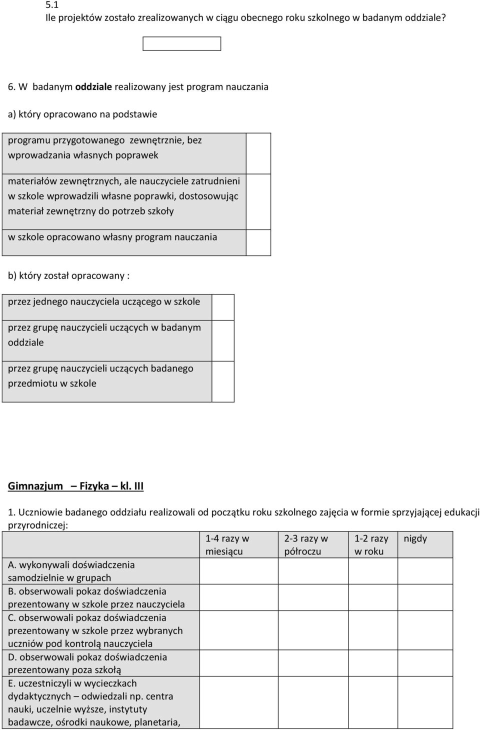 zatrudnieni w szkole wprowadzili własne poprawki, dostosowując materiał zewnętrzny do potrzeb szkoły w szkole opracowano własny program nauczania b) który został opracowany : przez jednego