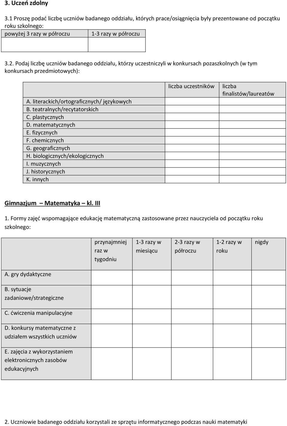 plastycznych D. matematycznych E. fizycznych F. chemicznych G. geograficznych H. biologicznych/ekologicznych I. muzycznych J. historycznych K.