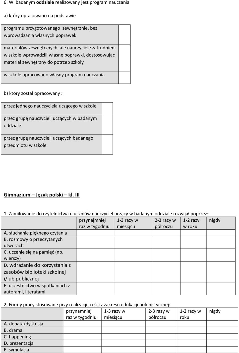 jednego nauczyciela uczącego w szkole przez grupę nauczycieli uczących w badanym oddziale przez grupę nauczycieli uczących badanego przedmiotu w szkole Gimnazjum Język polski kl. III 1.