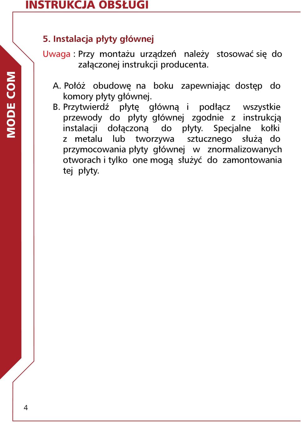 Przytwierdź płytę główną i podłącz wszystkie przewody do płyty głównej zgodnie z instrukcją instalacji dołączoną do