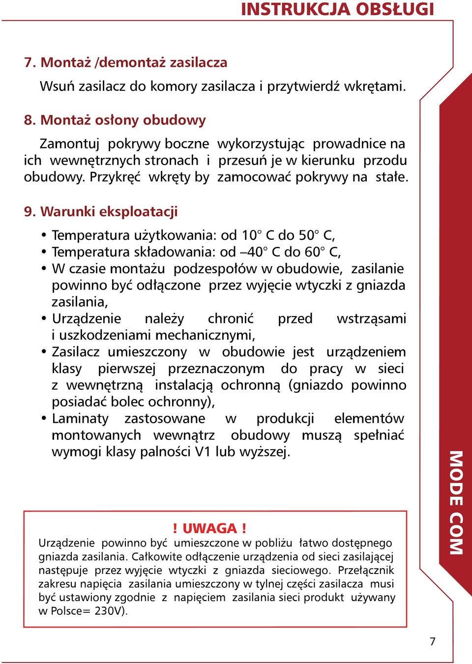 Warunki eksploatacji Temperatura użytkowania: od 10 C do 50 C, Temperatura składowania: od 40 C do 60 C, W czasie montażu podzespołów w obudowie, zasilanie powinno być odłączone przez wyjęcie wtyczki