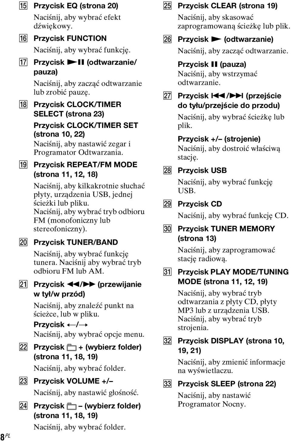 R Przycisk CLOCK/TIMER SELECT (strona 23) Przycisk CLOCK/TIMER SET (strona 10, 22) Naciśnij, aby nastawić zegar i Programator Odtwarzania.
