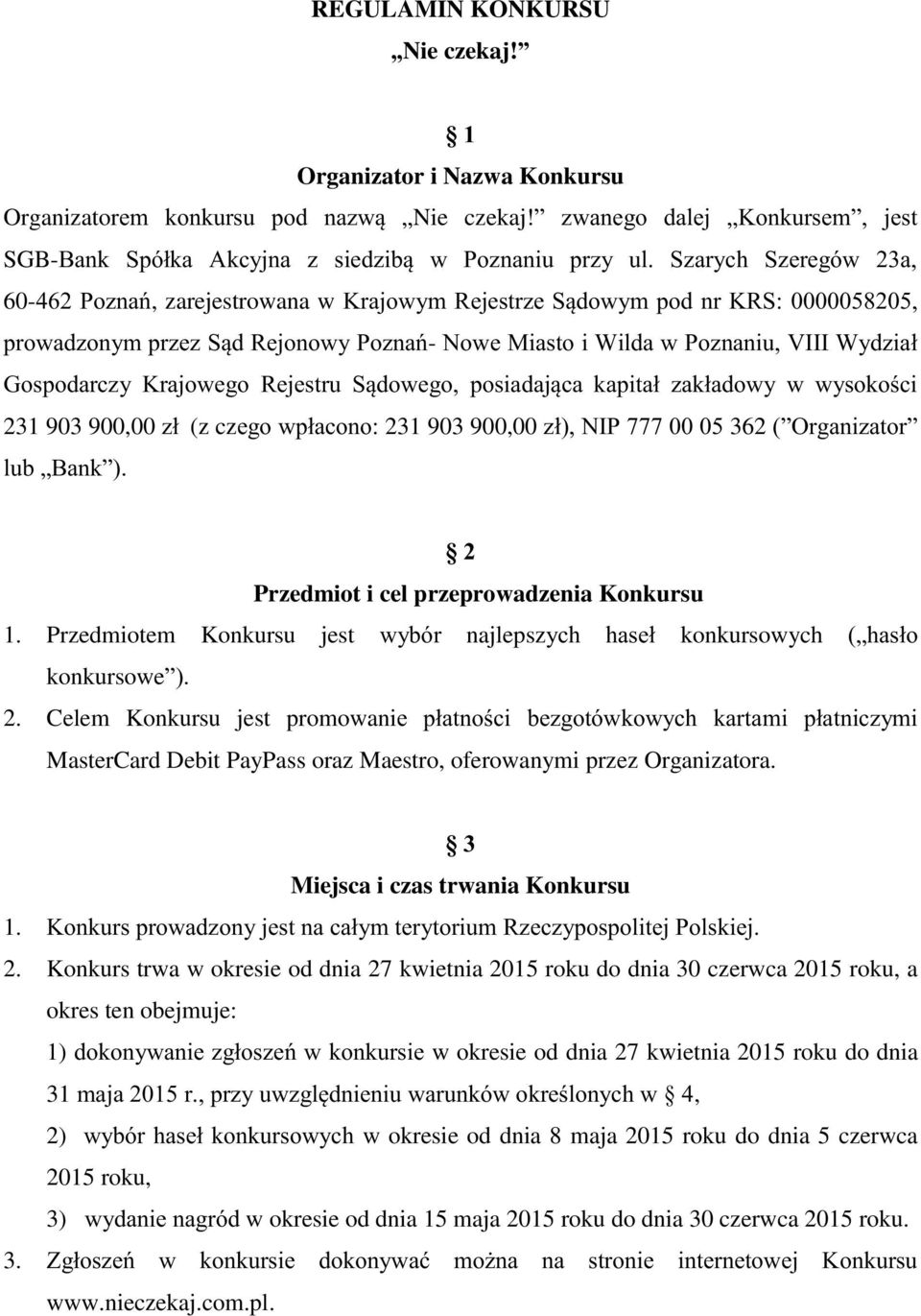 Gospodarczy Krajowego Rejestru Sądowego, posiadająca kapitał zakładowy w wysokości 231 903 900,00 zł (z czego wpłacono: 231 903 900,00 zł), NIP 777 00 05 362 ( Organizator lub Bank ).