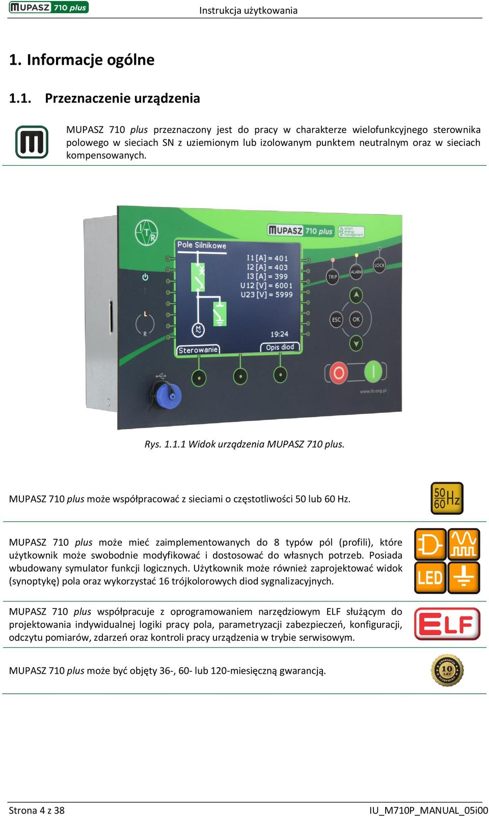 MUPASZ 710 plus może mieć zaimplementowanych do 8 typów pól (profili), które użytkownik może swobodnie modyfikować i dostosować do własnych potrzeb. Posiada wbudowany symulator funkcji logicznych.