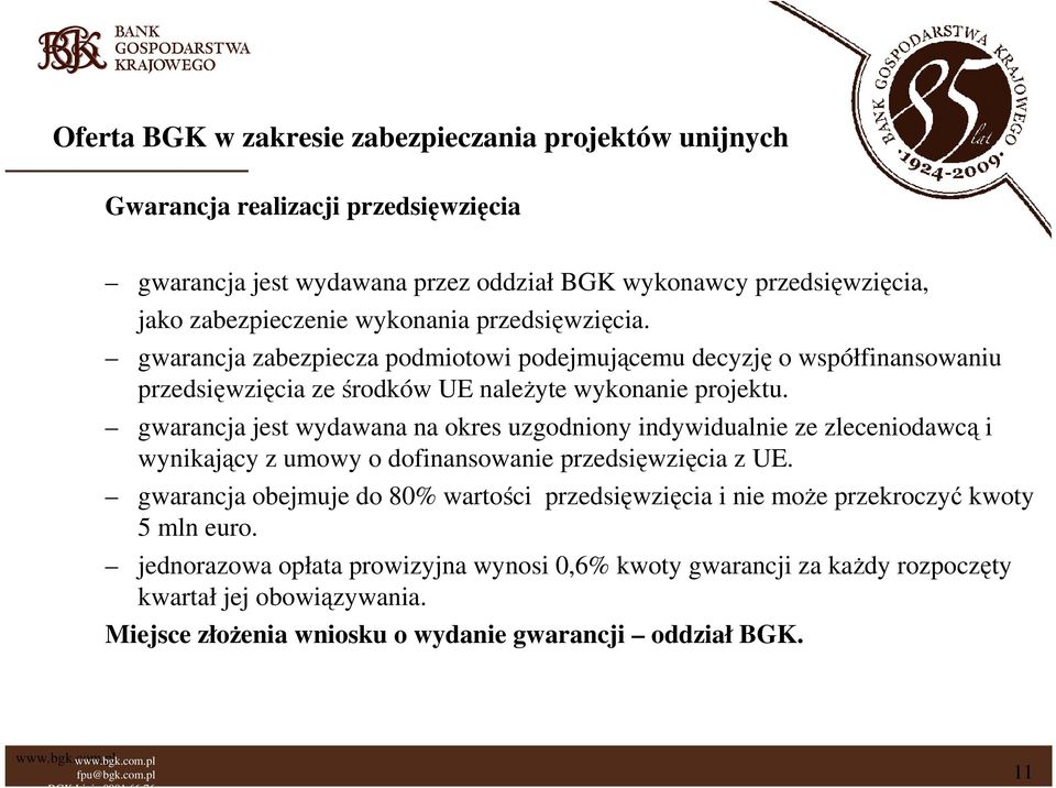 gwarancja jest wydawana na okres uzgodniony indywidualnie ze zleceniodawcą i wynikający z umowy o dofinansowanie przedsięwzięcia z UE.