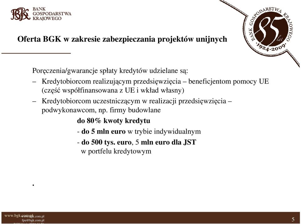 własny) Kredytobiorcom uczestniczącym w realizacji przedsięwzięcia podwykonawcom, np.