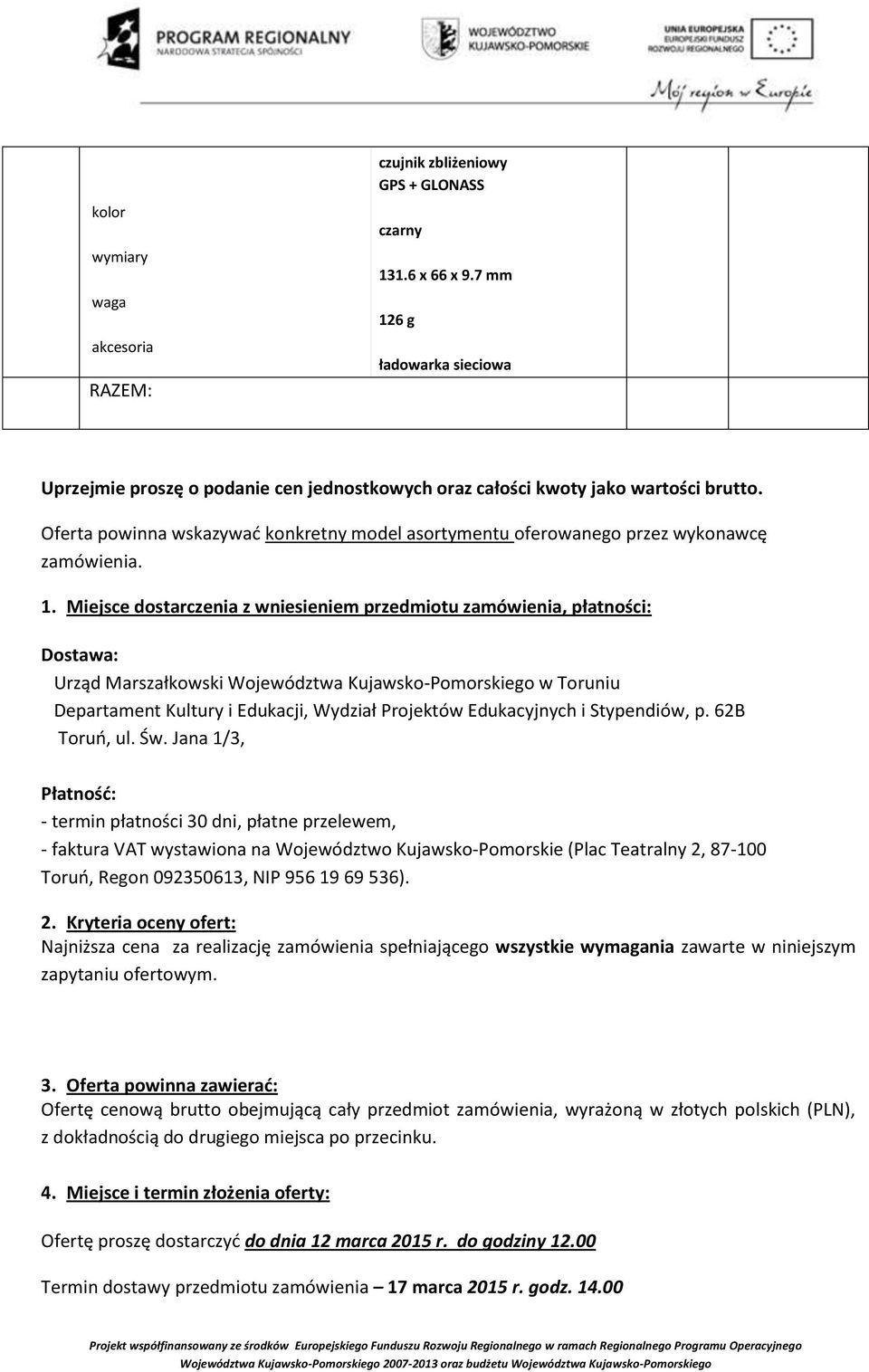 Oferta powinna wskazywać konkretny model asortymentu oferowanego przez wykonawcę zamówienia. 1.