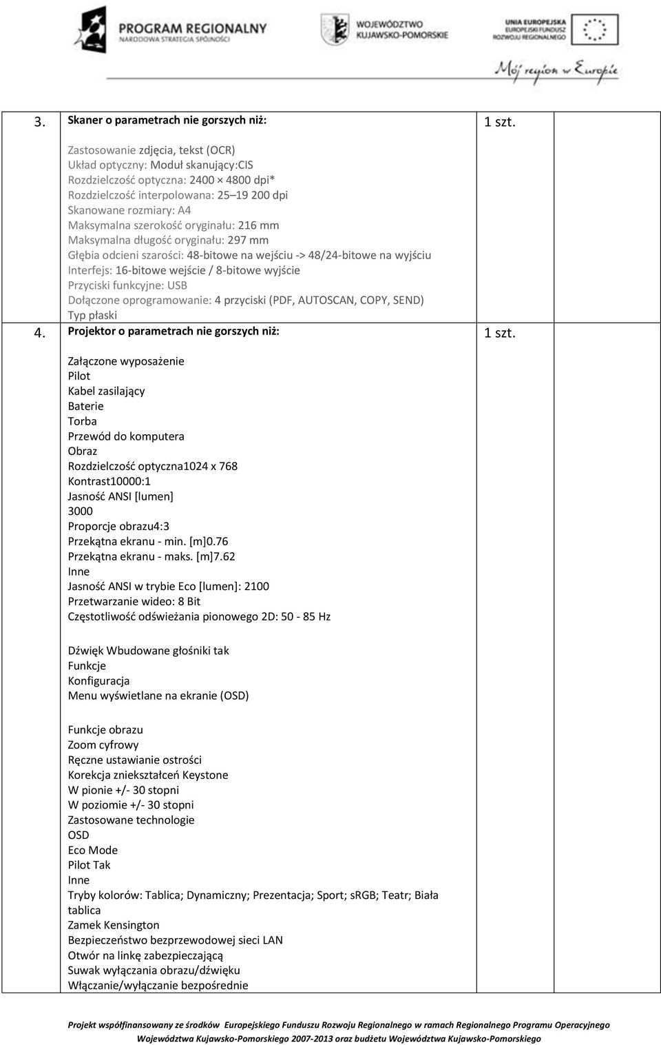 wejście / 8-bitowe wyjście Przyciski funkcyjne: USB Dołączone oprogramowanie: 4 przyciski (PDF, AUTOSCAN, COPY, SEND) Typ płaski 4.