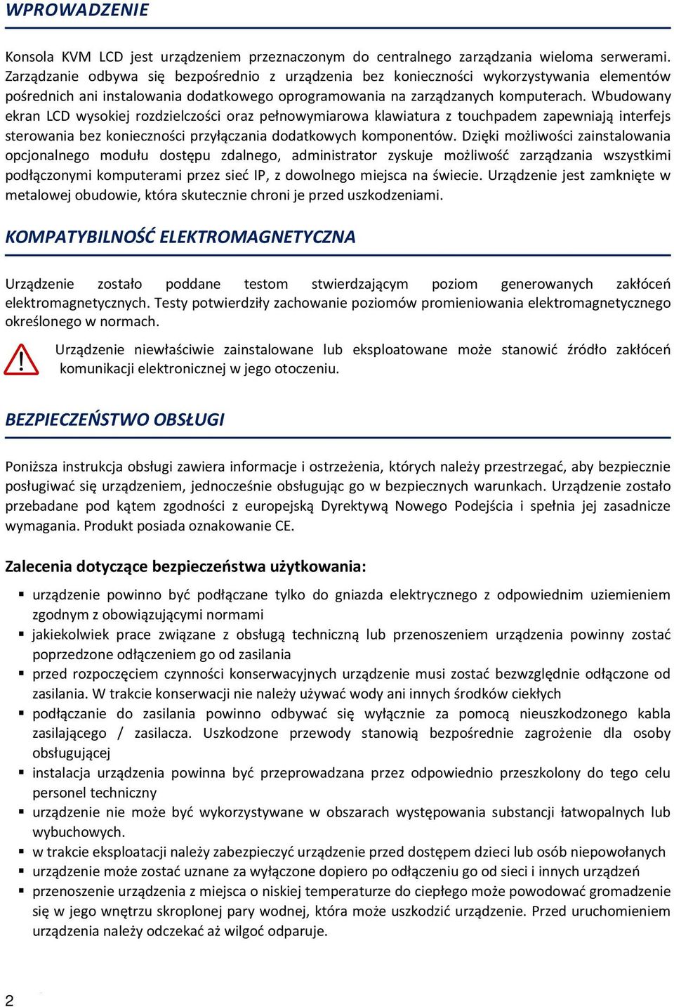 Wbudowany ekran LCD wysokiej rozdzielczości oraz pełnowymiarowa klawiatura z touchpadem zapewniają interfejs sterowania bez konieczności przyłączania dodatkowych komponentów.