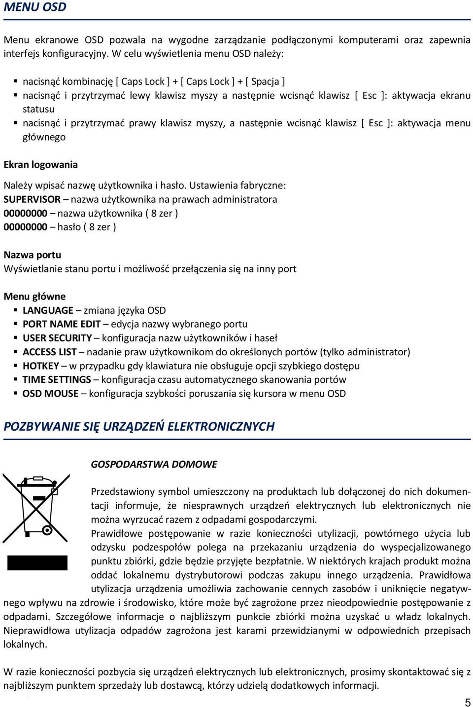 statusu nacisnąć i przytrzymać prawy klawisz myszy, a następnie wcisnąć klawisz [ Esc ]: aktywacja menu głównego Ekran logowania Należy wpisać nazwę użytkownika i hasło.