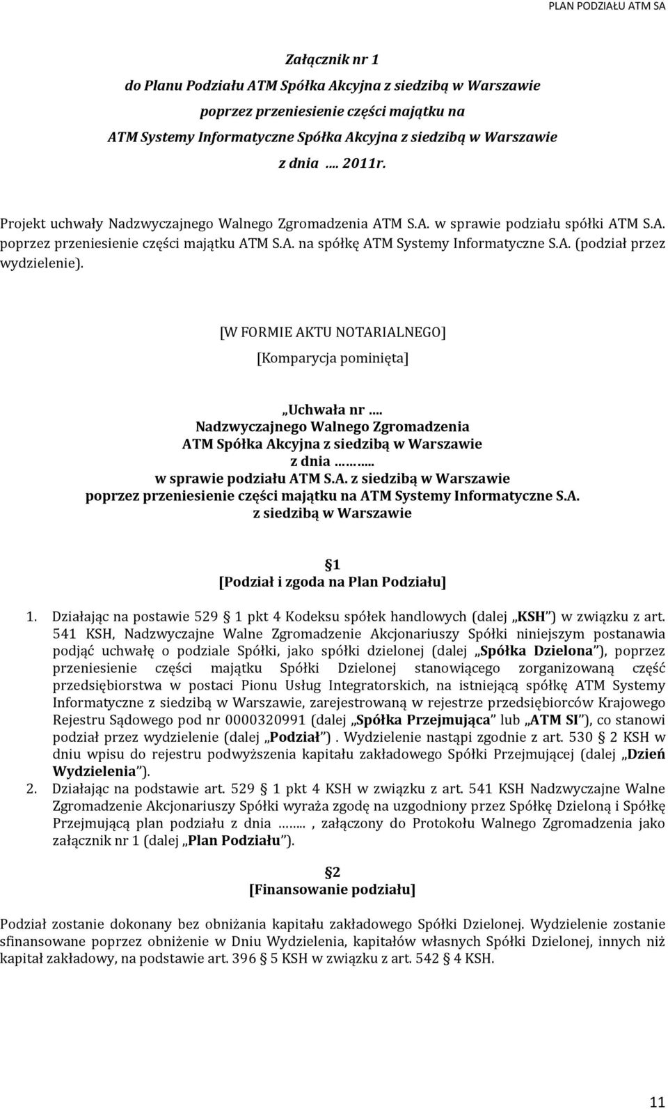 [W FORMIE AKTU NOTARIALNEGO] [Komparycja pominięta] Uchwała nr. Nadzwyczajnego Walnego Zgromadzenia ATM Spółka Akcyjna z siedzibą w Warszawie z dnia.. w sprawie podziału ATM S.A. z siedzibą w Warszawie poprzez przeniesienie części majątku na ATM Systemy Informatyczne S.