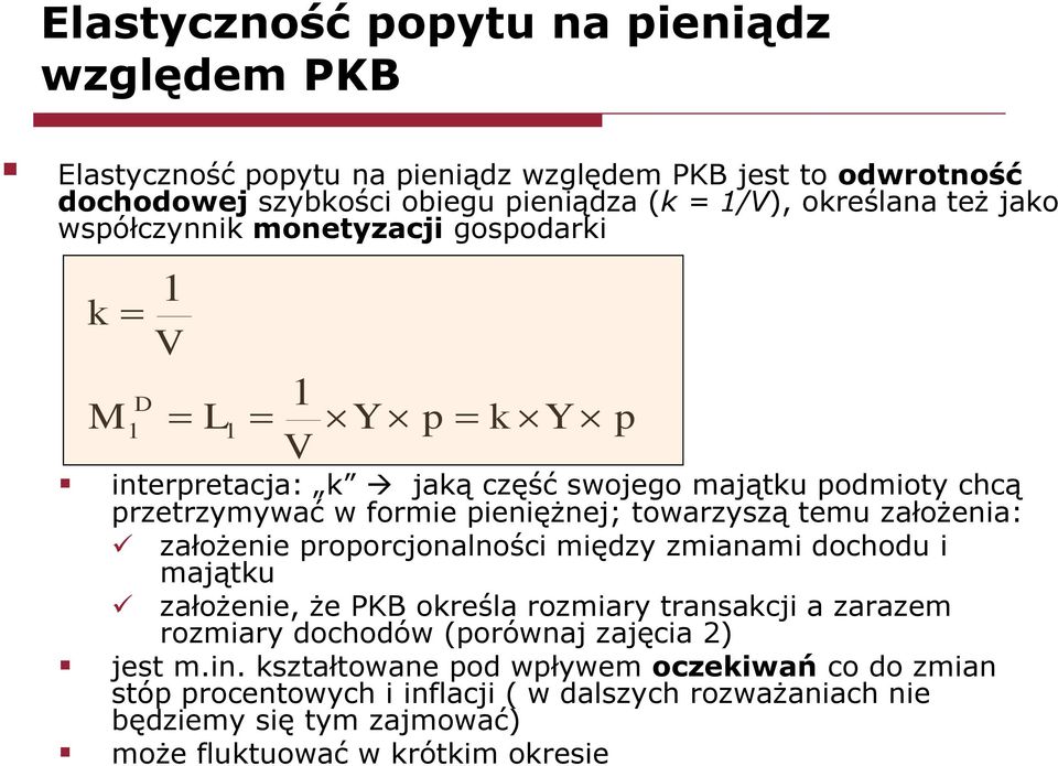 założenia: założenie popocjonalności między zmianami dochodu i majątku założenie, że PKB okeśla ozmiay tansakcji a zaazem ozmiay dochodów (poównaj zajęcia 2) jest m.in.